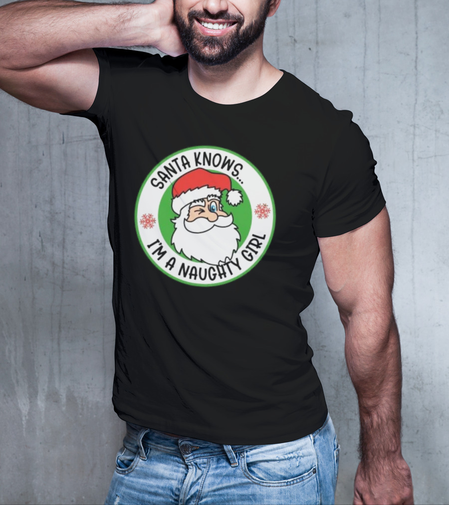 Santa Knows I'm A Naughty Girl Merry Christmas Circle T-Shirt