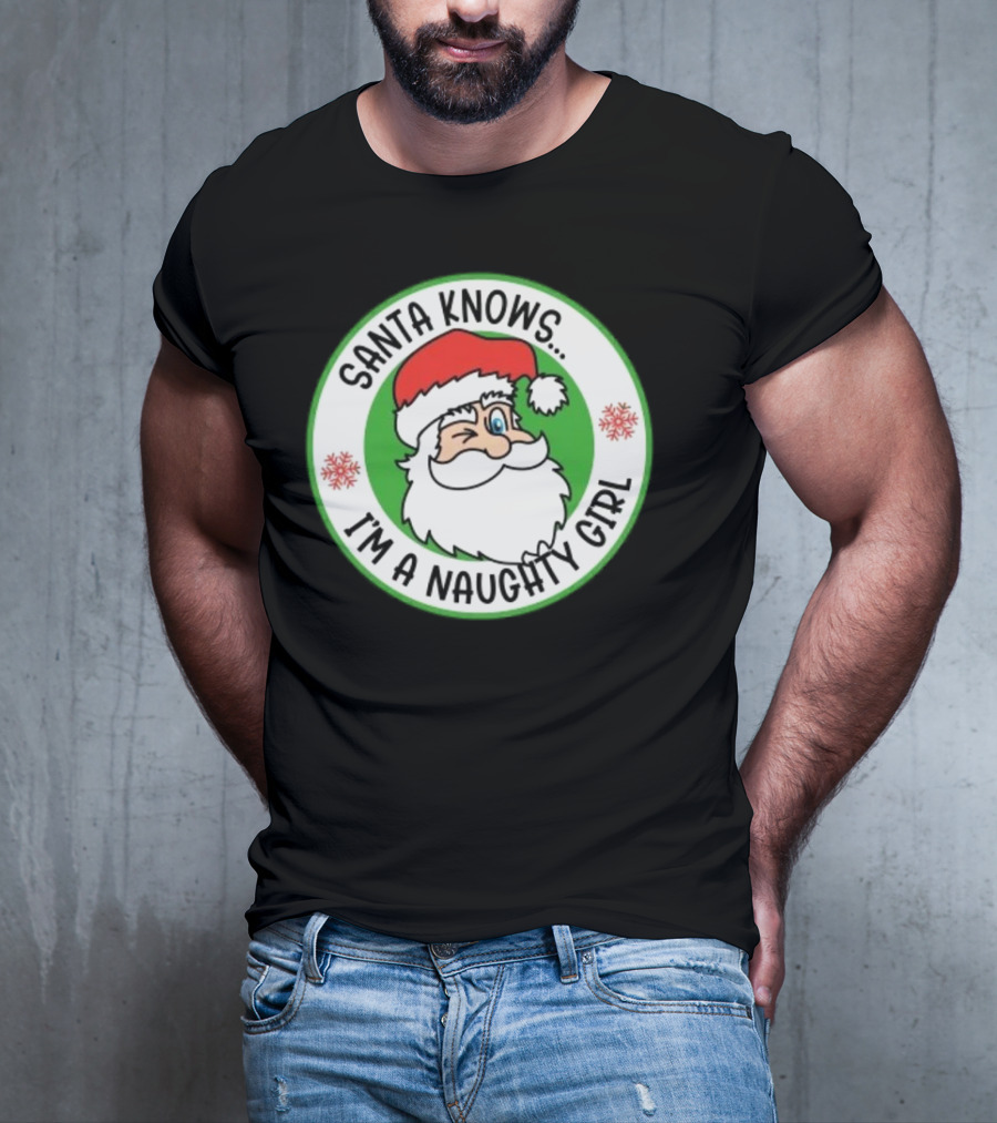 Santa Knows I'm A Naughty Girl Merry Christmas Circle T-Shirt