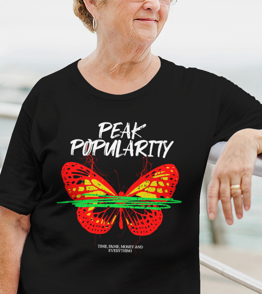 PEAK POPULARITY TIME FAME MONEY AND EVERYTHING Butterfly T-Shirt