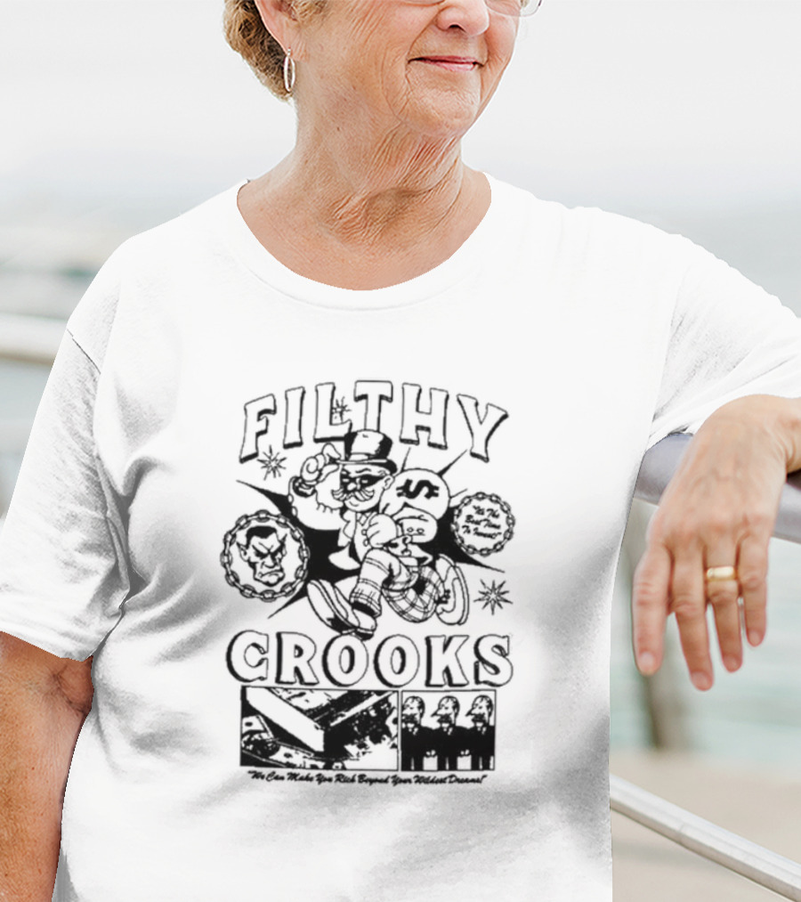Filthy Crooks We Can Make You Rich Beyond Your Wildest Dreams T-Shirt