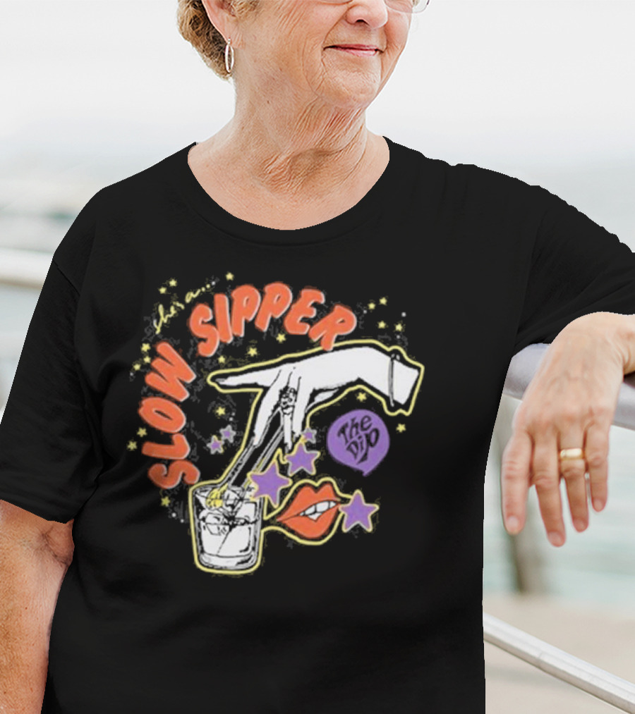 She's A Slow Sipper The Dip T-Shirt