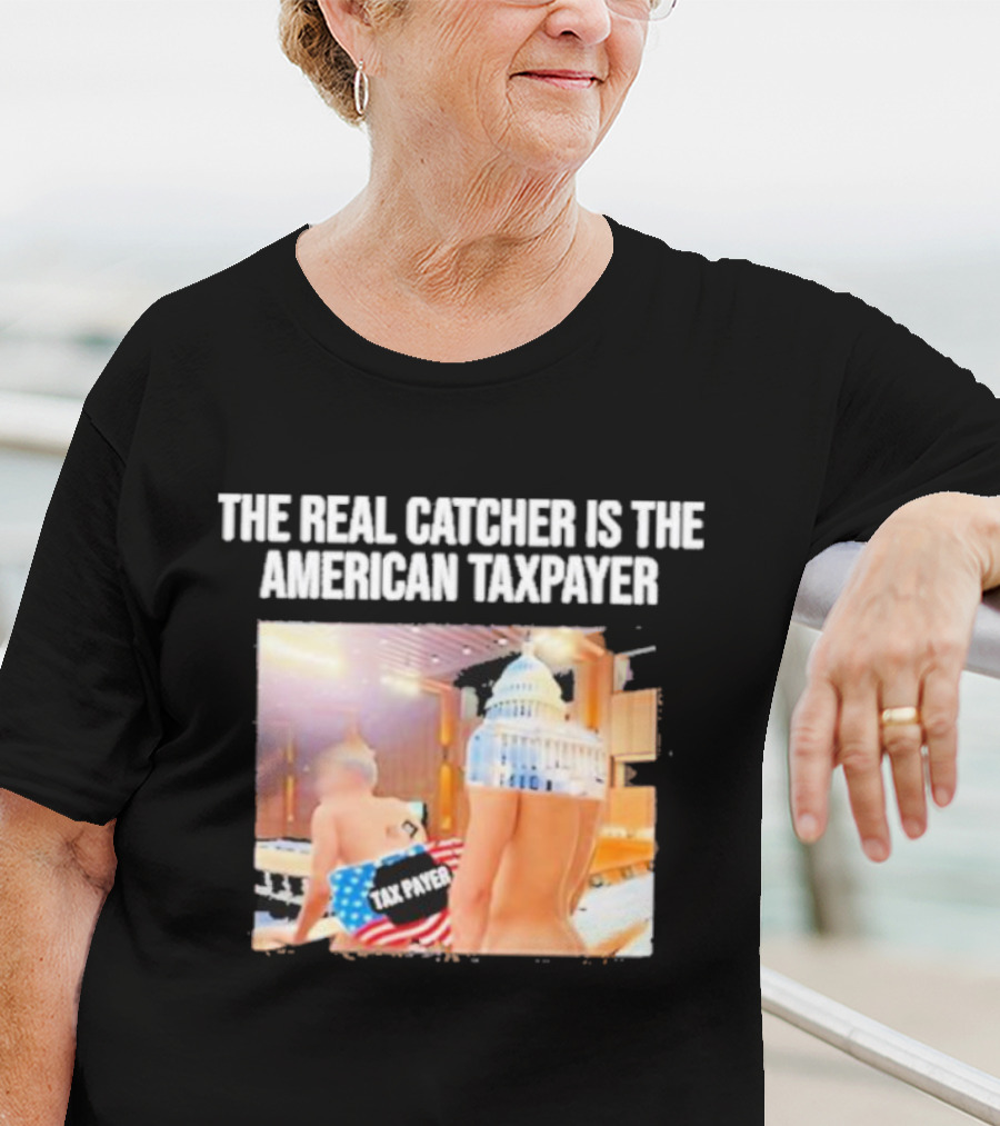 The Real Catcher Is The American Taxpayer With US Capitol And Taxpayer Label Text T-Shirt