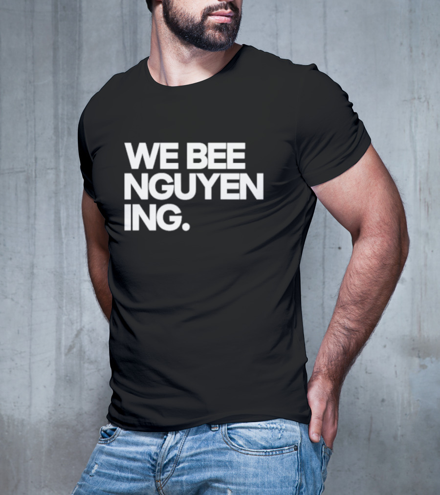 We Bee Nguyen Ing Punny Play On Winning Phrase With Bee Puns T-Shirt