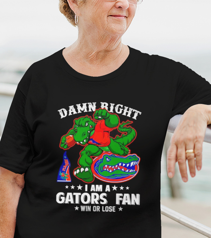 Damn Right I Am A Gators Fan Win Or Lose Football Alligator Mascot T-Shirt