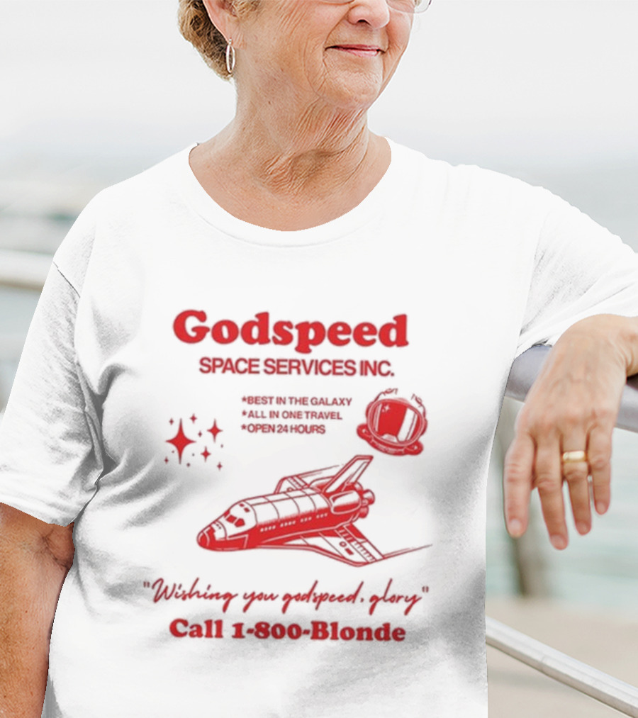 Godspeed Space Services Inc Best In The Galaxy All In One Travel Open 24 Hours Wishing You Godspeed Glory Call 1-800-Blonde T-Shirt