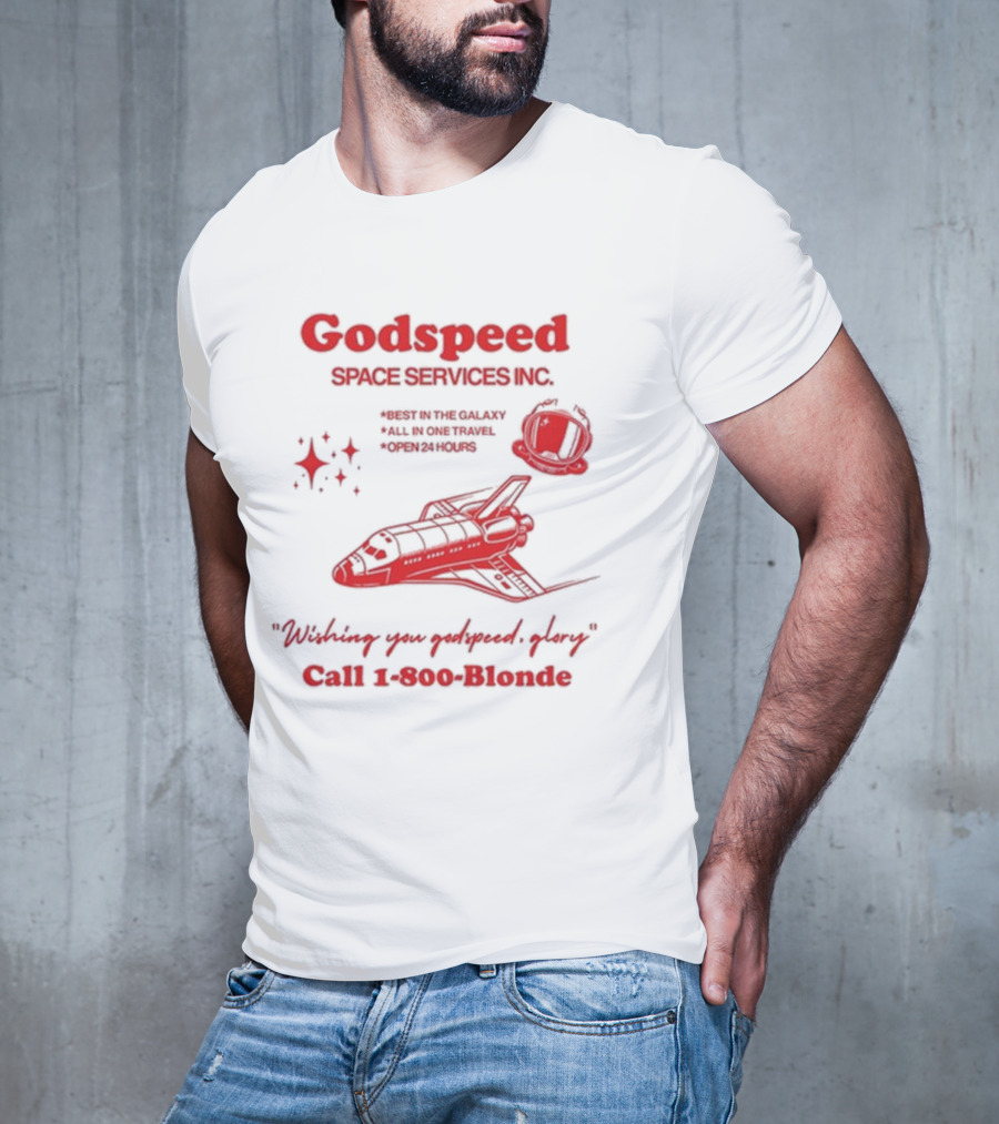 Godspeed Space Services Inc Best In The Galaxy All In One Travel Open 24 Hours Wishing You Godspeed Glory Call 1-800-Blonde T-Shirt