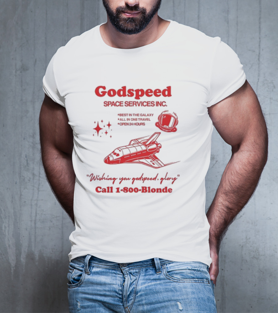 Godspeed Space Services Inc Best In The Galaxy All In One Travel Open 24 Hours Wishing You Godspeed Glory Call 1-800-Blonde T-Shirt