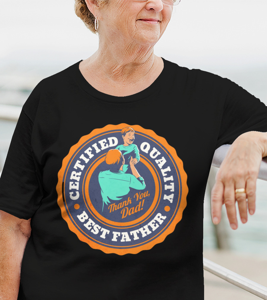Certified Quality Best Father Thank You Dad T-Shirt