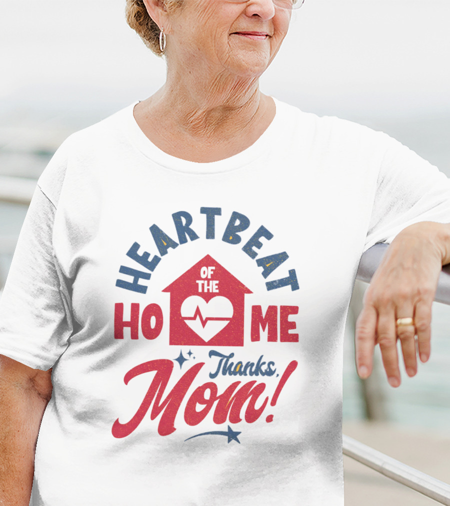 HEARTBEAT OF THE HOME Thanks Mom T-Shirt