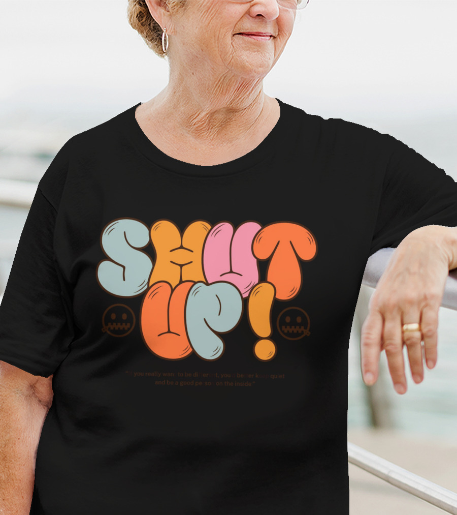 SHUT UP If You Really Want To Be Different Keep Quiet T-Shirt