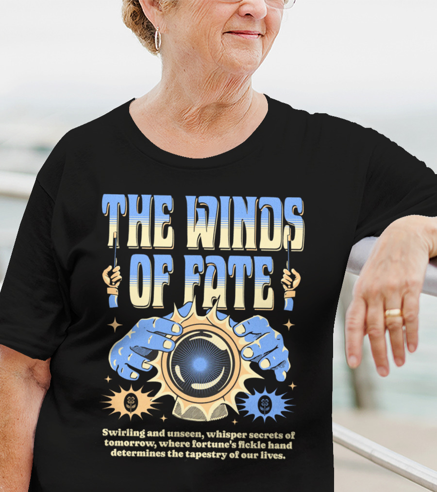 The Winds Of Fate Swirling And Unseen Whisper Secrets Where Fortune's Fickle Hand Determines Tapestry Of Our Lives T-Shirt