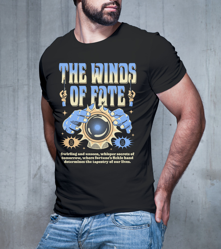 The Winds Of Fate Swirling And Unseen Whisper Secrets Where Fortune's Fickle Hand Determines Tapestry Of Our Lives T-Shirt