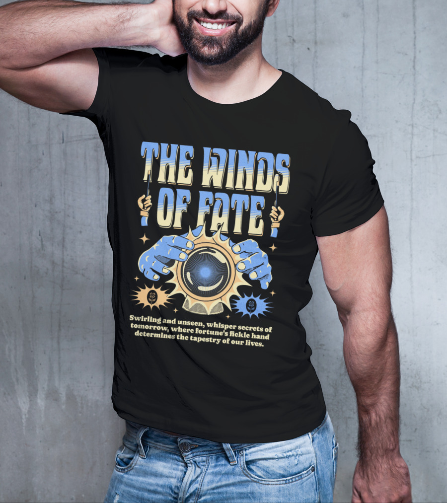 The Winds Of Fate Swirling And Unseen Whisper Secrets Where Fortune's Fickle Hand Determines Tapestry Of Our Lives T-Shirt