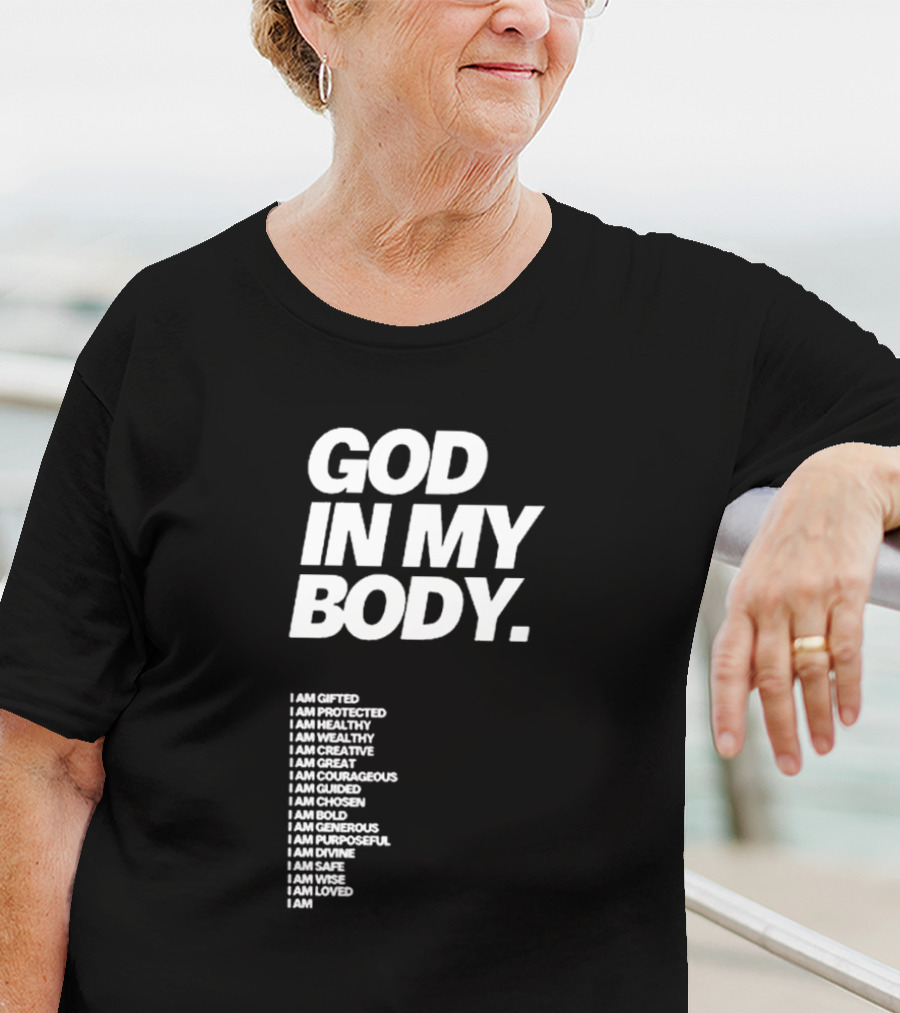 God In My Body I Am Gifted Protected Healthy Creative Great Courageous Guided Chosen Bold Generous Purposeful Divine Safe Wise Loved AJ McQueen T-Shirt
