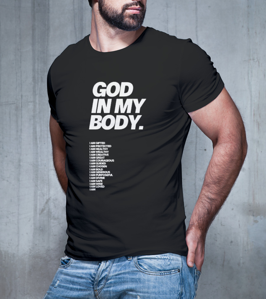 God In My Body I Am Gifted Protected Healthy Creative Great Courageous Guided Chosen Bold Generous Purposeful Divine Safe Wise Loved AJ McQueen T-Shirt