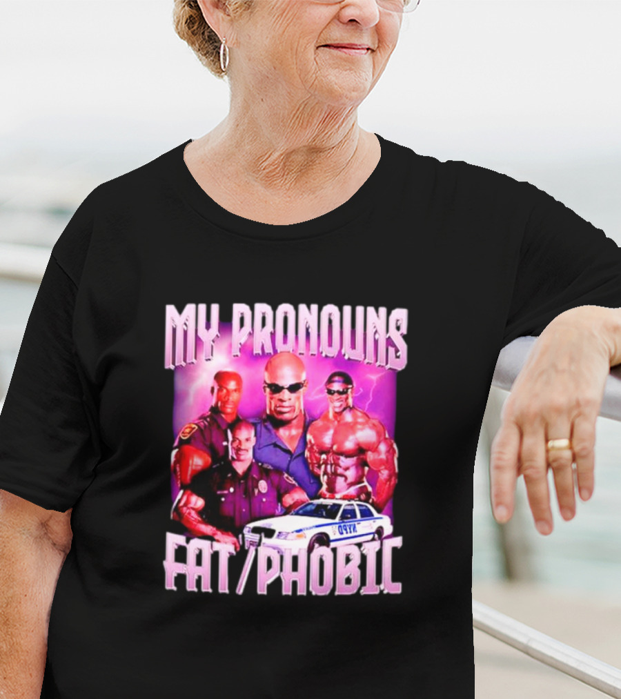 Ronnie Coleman My Pronouns Fat Phobic Police Car Bodybuilder T-Shirt