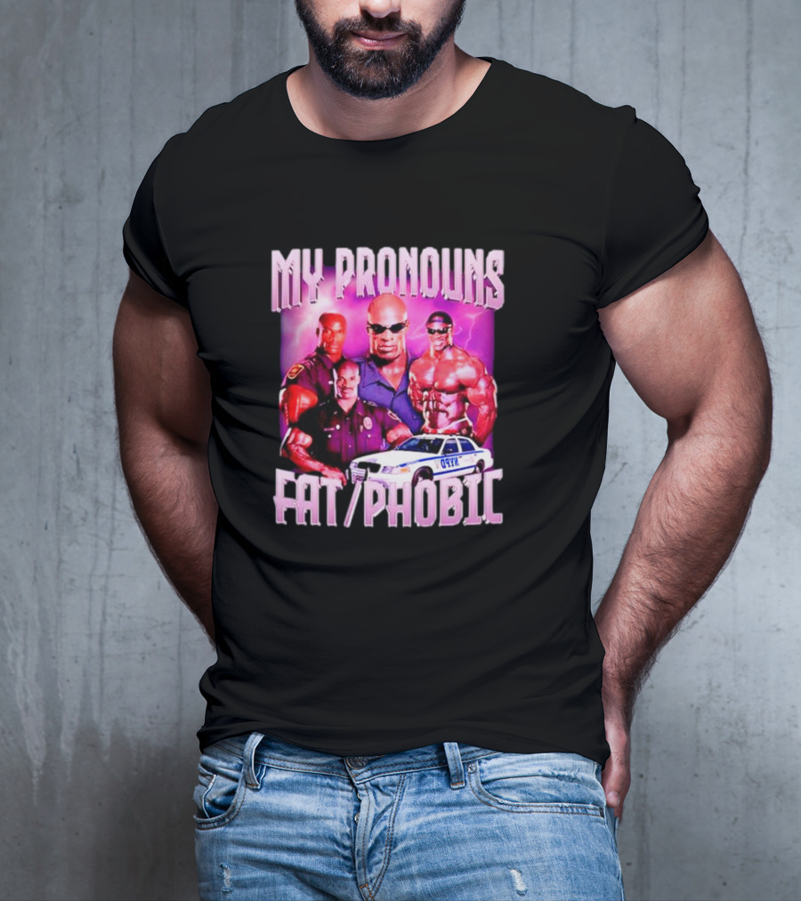 Ronnie Coleman My Pronouns Fat Phobic Police Car Bodybuilder T-Shirt