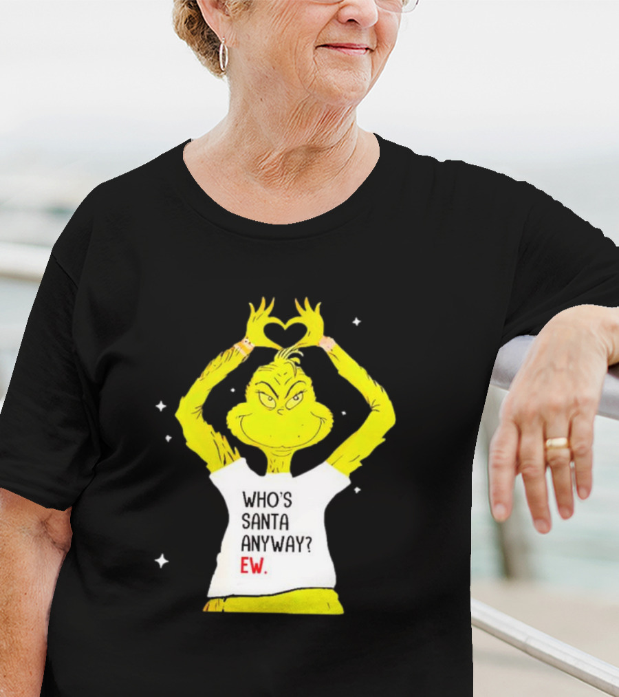 Grinch Who's Santa Anyway Ew Heart Hands T-Shirt