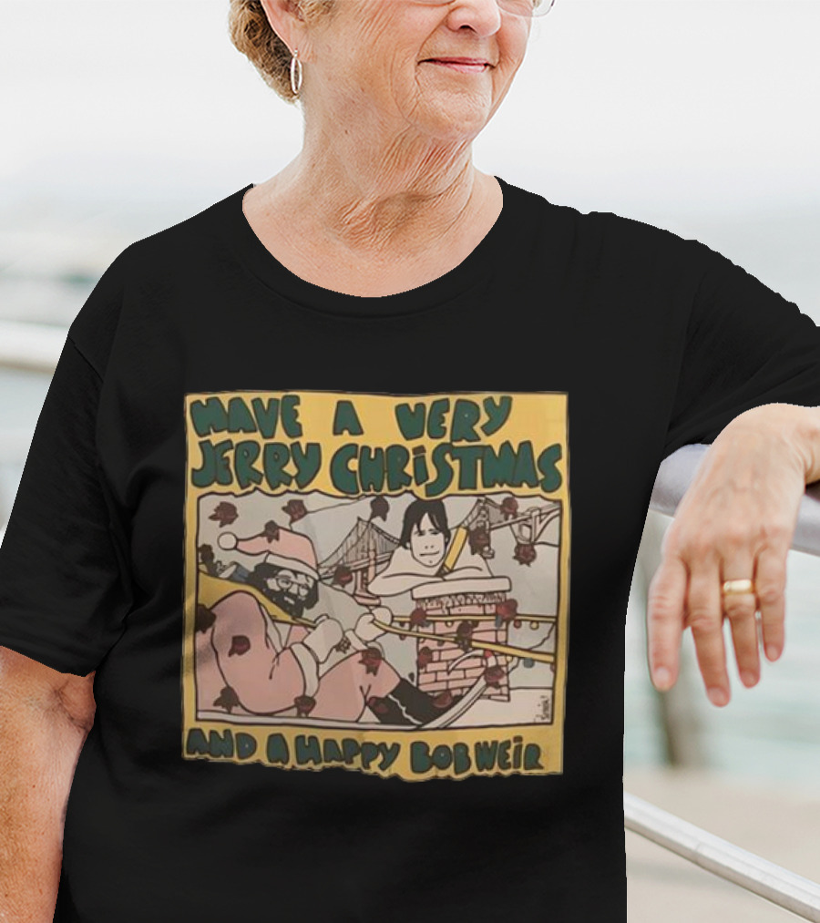 Have A Very Jerry Christmas And A Happy Bob Weir T-Shirt