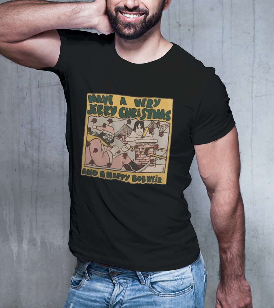 Have A Very Jerry Christmas And A Happy Bob Weir T-Shirt