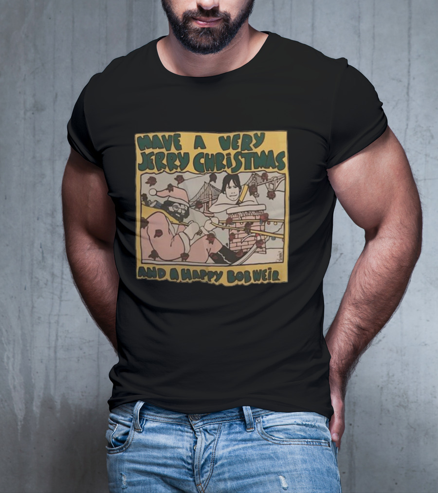 Have A Very Jerry Christmas And A Happy Bob Weir T-Shirt