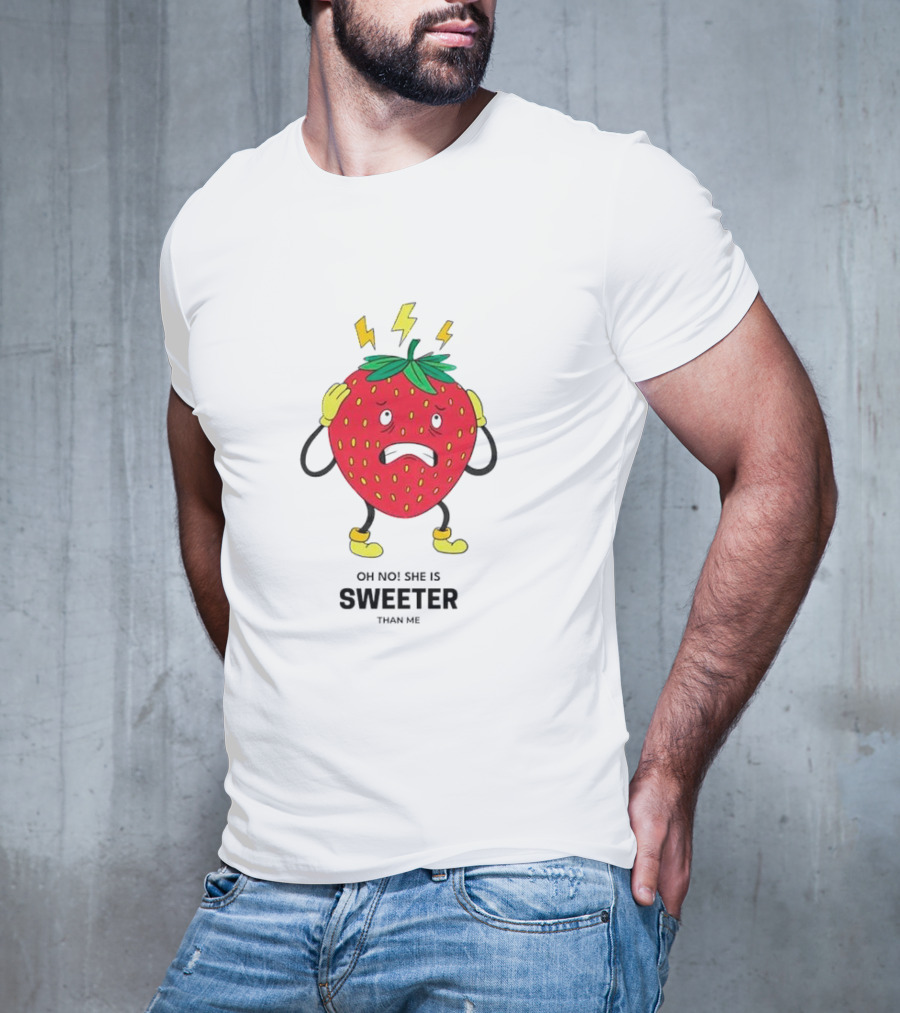 Oh No She Is Sweeter Than Me Jealous Strawberry T-Shirt