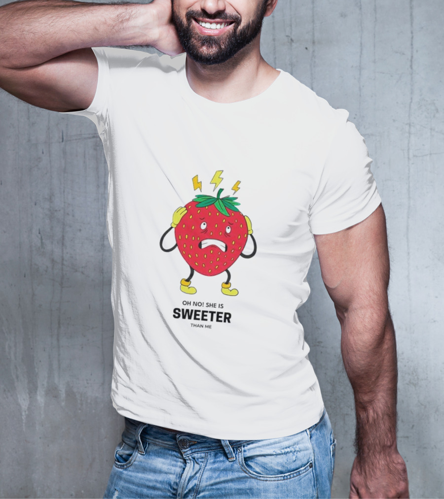 Oh No She Is Sweeter Than Me Jealous Strawberry T-Shirt