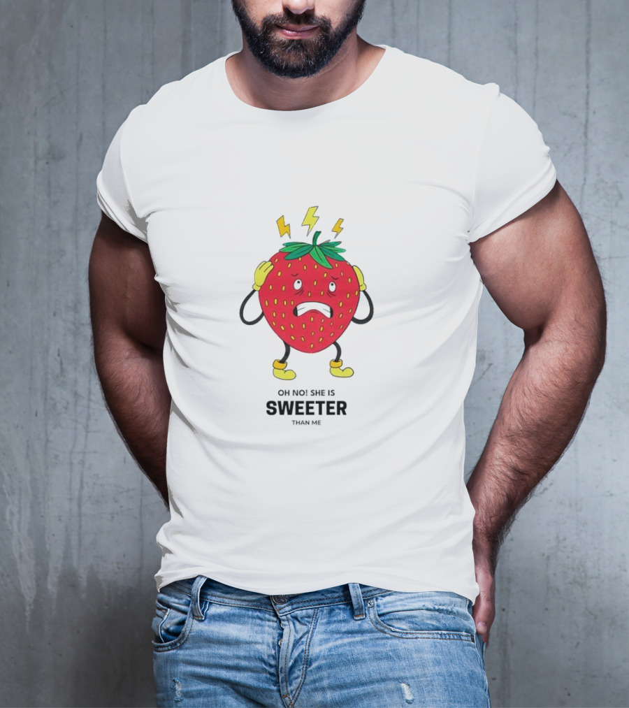 Oh No She Is Sweeter Than Me Jealous Strawberry T-Shirt