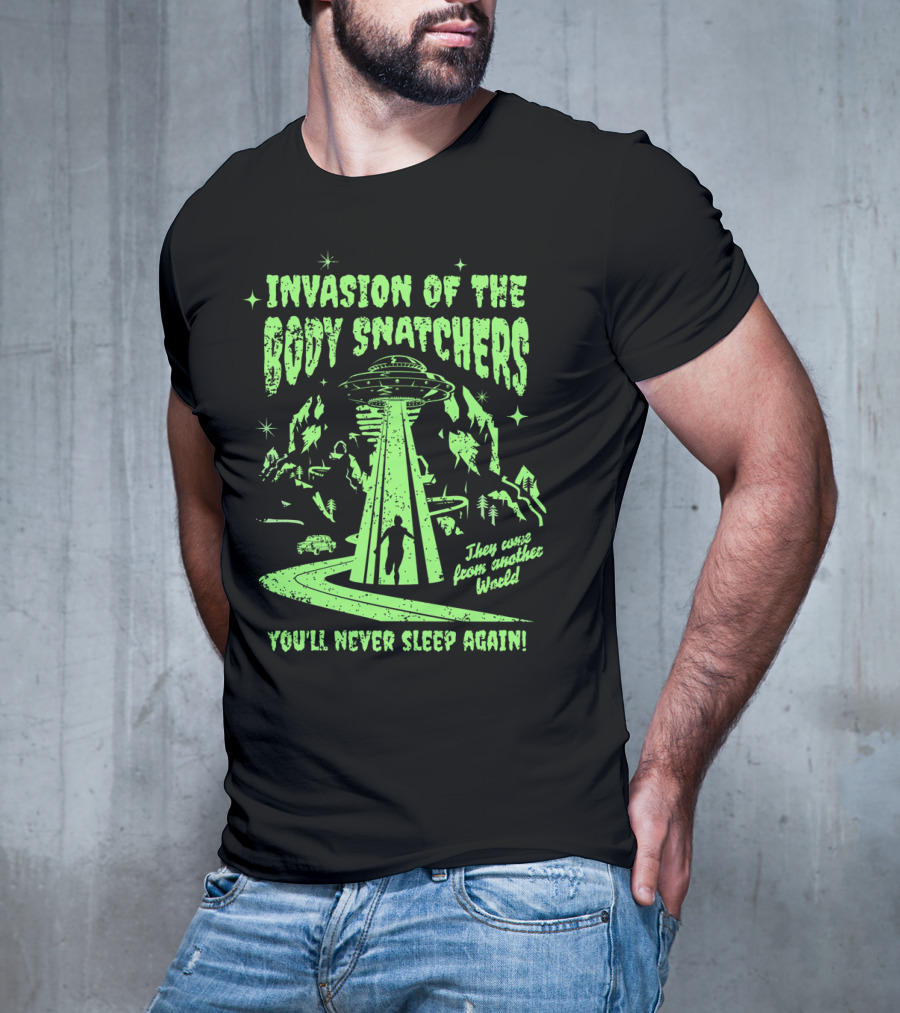 Invasion Of The Body Snatchers UFO They Came From Another World You'll Never Sleep Again T-Shirt