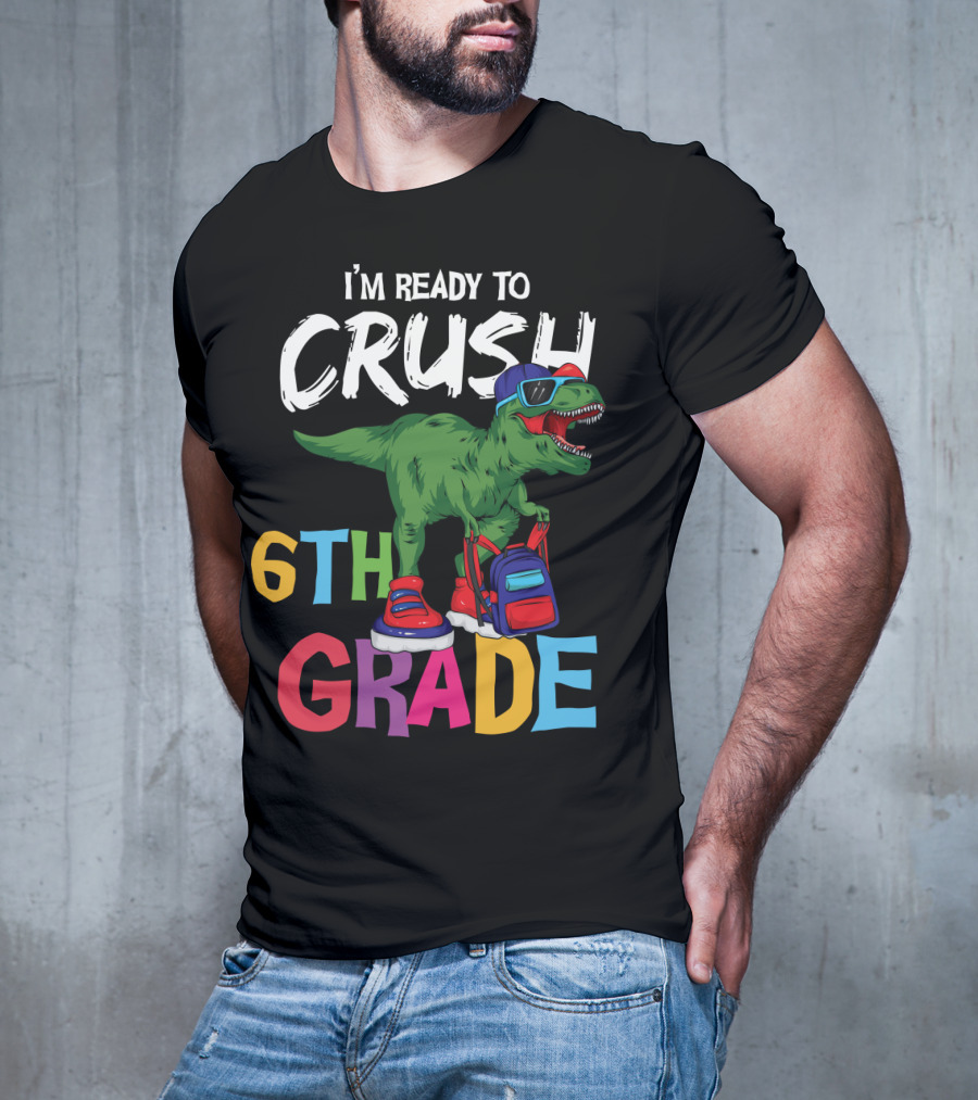 I'm Ready To Crush 6th Grade Dinosaur With Backpack And Sunglasses T-Shirt