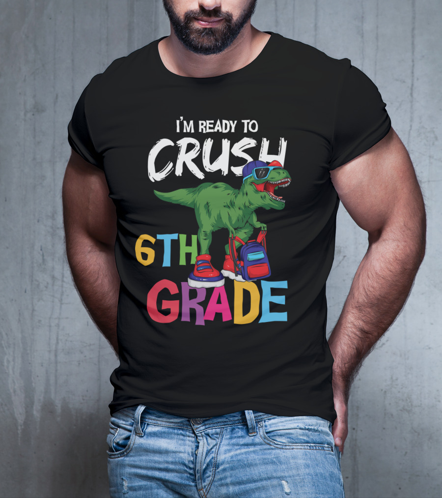 I'm Ready To Crush 6th Grade Dinosaur With Backpack And Sunglasses T-Shirt