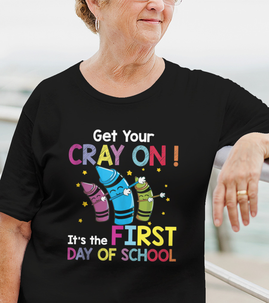 Get Your Cray On It's The First Day Of School Crayon Back To School Womens T-Shirt