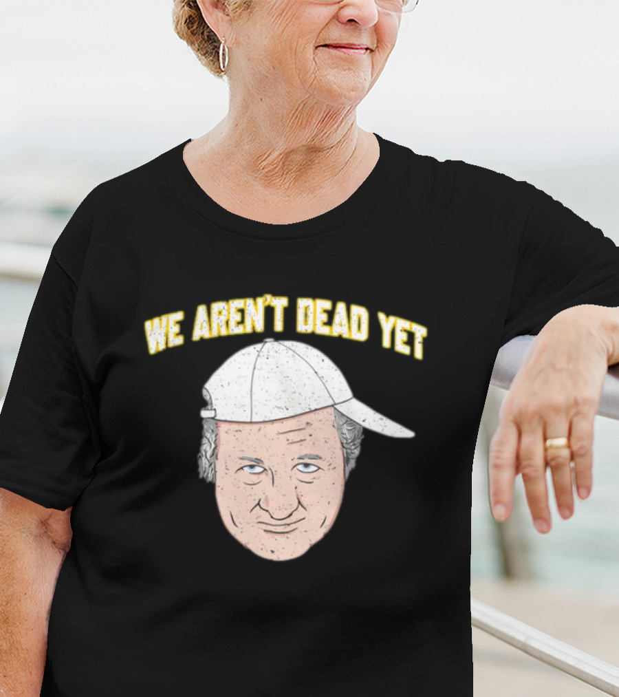 We Aren't Dead Yet Barstool Hat Face T-Shirt