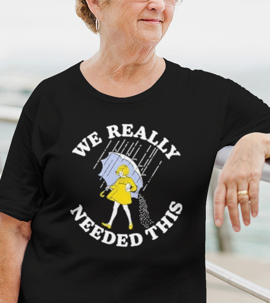 We Really Needed This Salt Girl Rain Umbrella T-Shirt