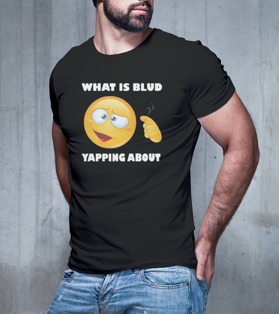What Is Blud Yapping About Emoji Face T-Shirt