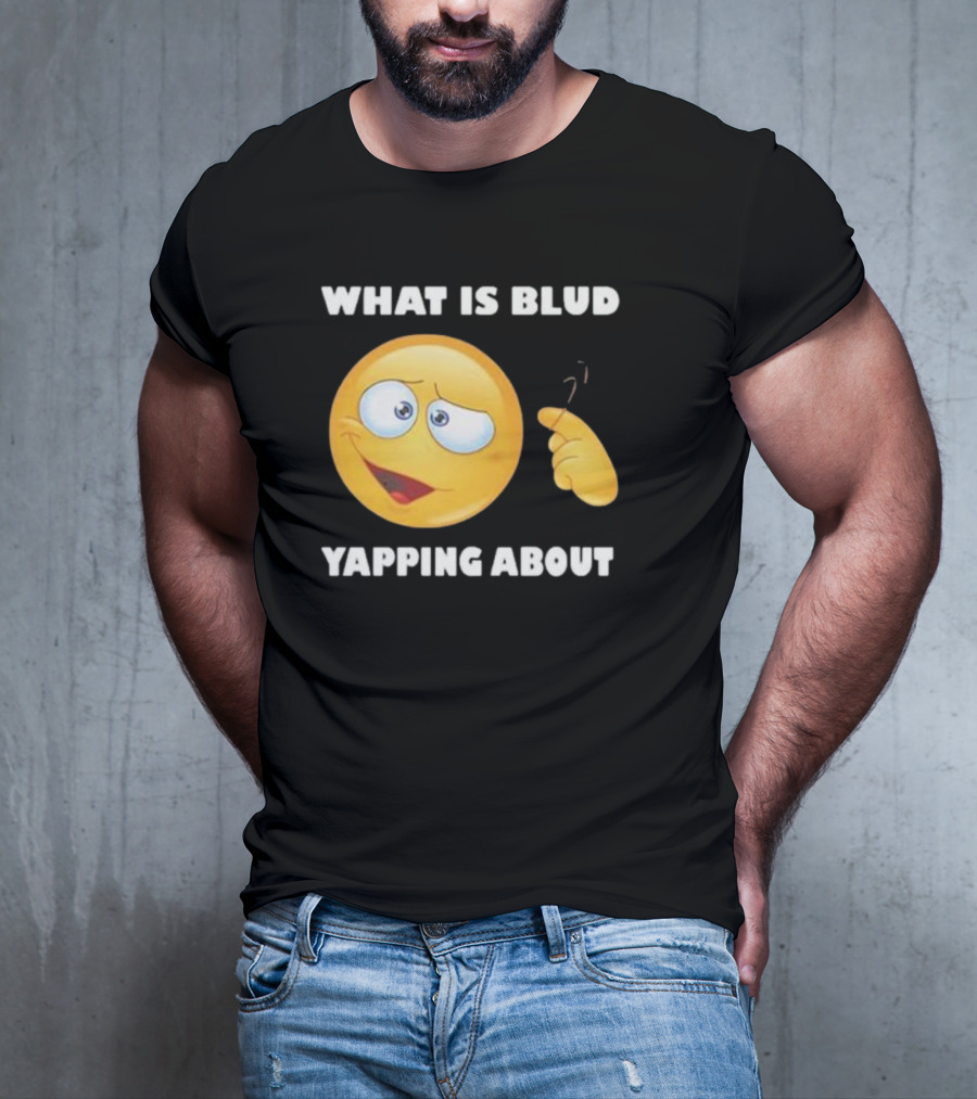 What Is Blud Yapping About Emoji Face T-Shirt