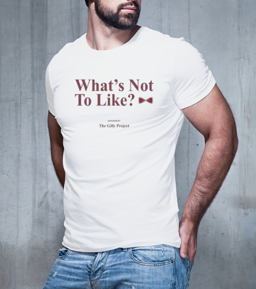 What’s Not To Like Presented By The Gilly Project Bow Tie Edition T-Shirt