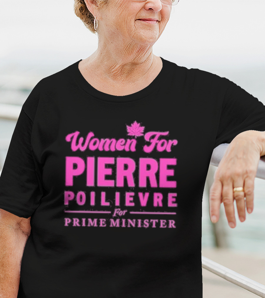 Women For Pierre Poilievre For Prime Minister T-Shirt
