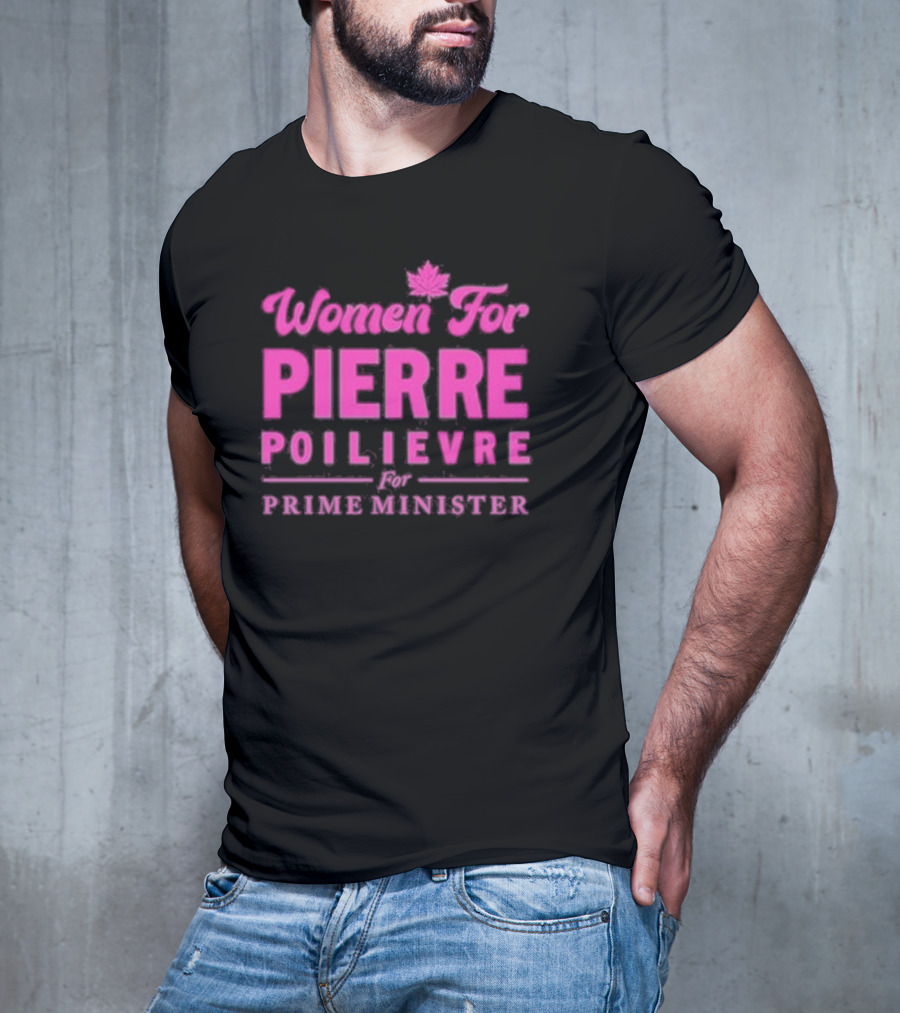 Women For Pierre Poilievre For Prime Minister T-Shirt