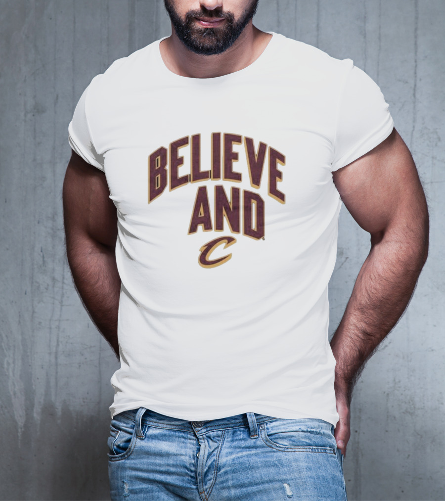 Believe And Cleveland Cavaliers C T-Shirt