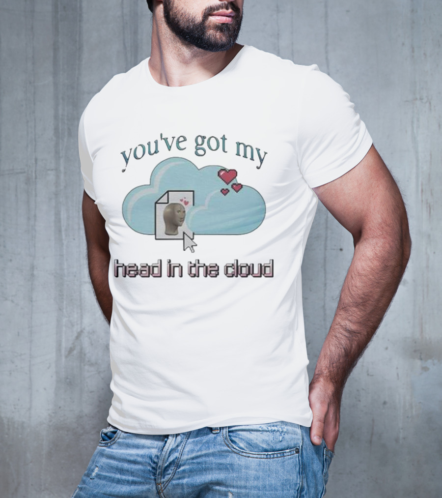 You've Got My Head In The Cloud Meme Heart Cursor Icon T-Shirt