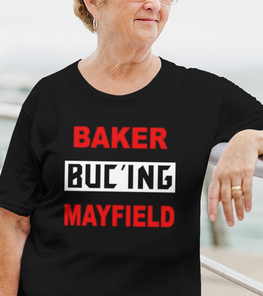 Baker Buc’ing Mayfield Football Quarterback Tampa Bay Buccaneers T-Shirt