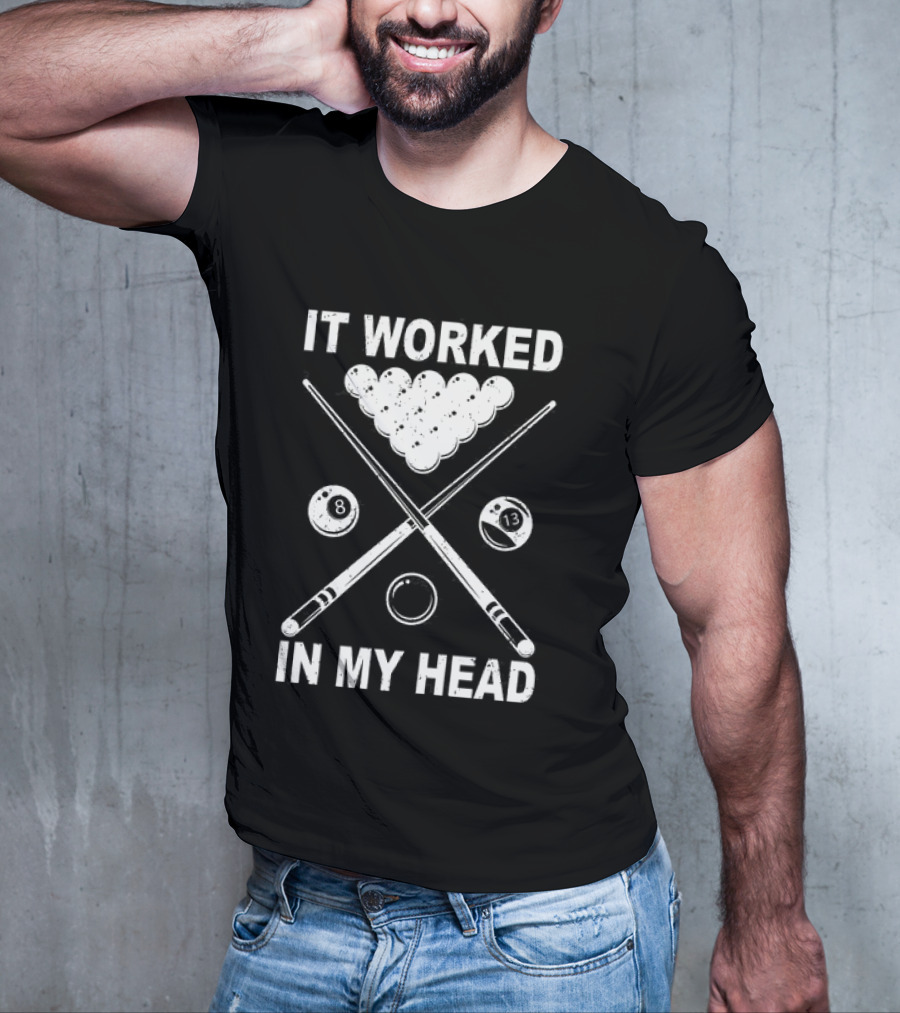 8-Ball Pool It Worked In My Head Billiard Player T-Shirt