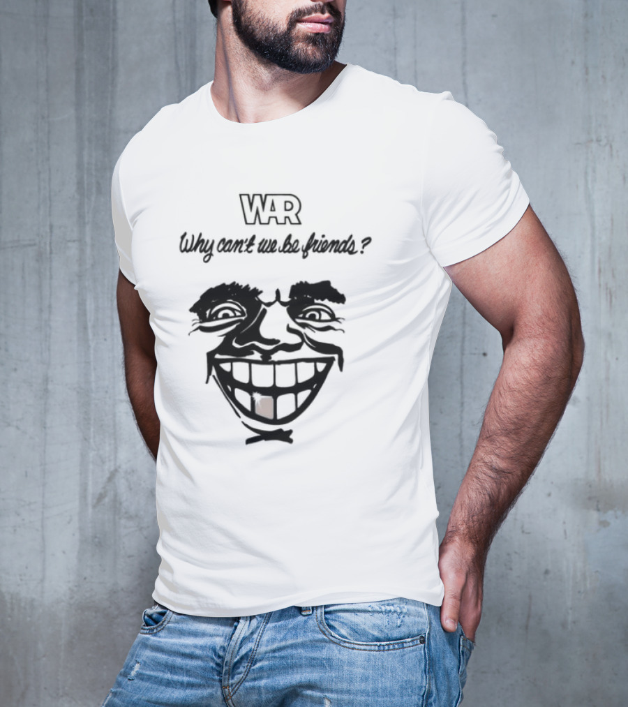 WAR Why Can't We Be Friends Smiling Face T-Shirt