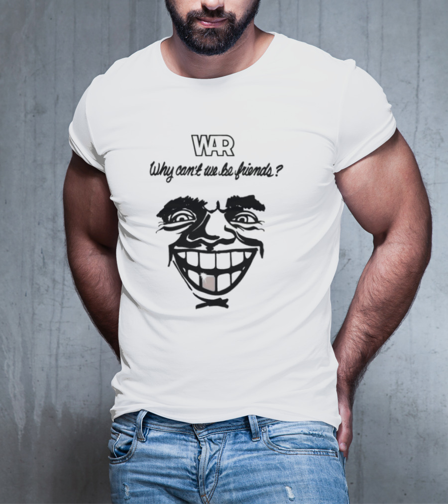 WAR Why Can't We Be Friends Smiling Face T-Shirt