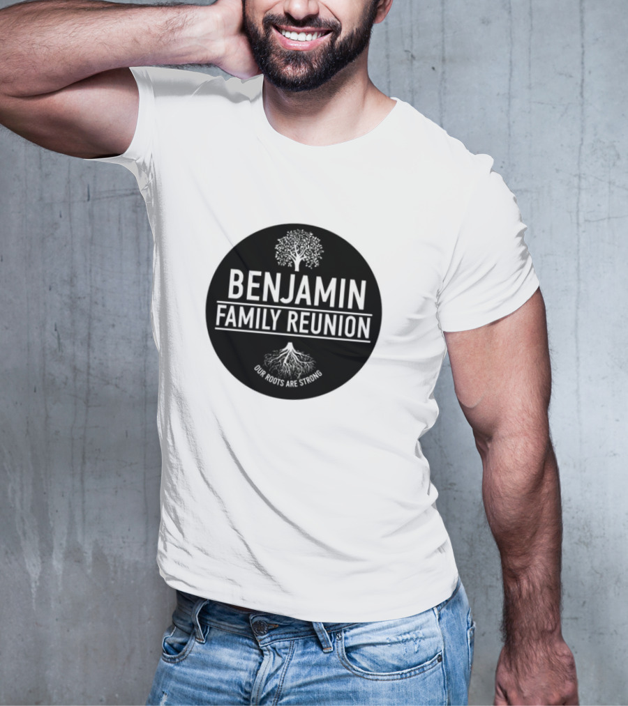 BENJAMIN FAMILY REUNION OUR ROOTS ARE STRONG TREE CIRCLE T-Shirt