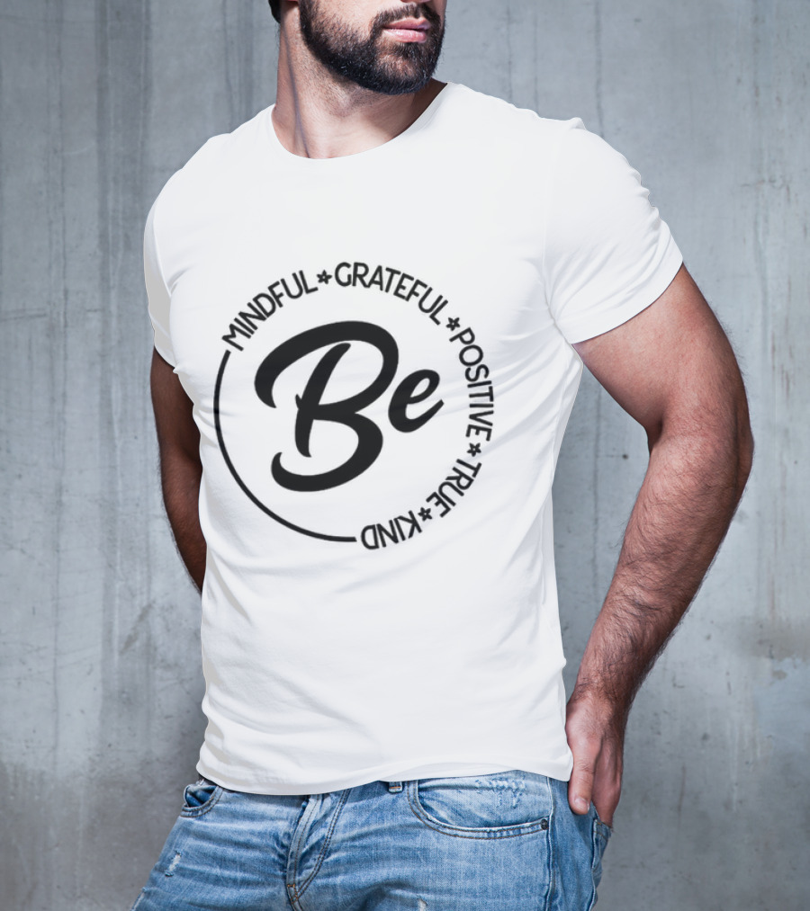 Be Mindful Grateful Positive True Kind T-Shirt