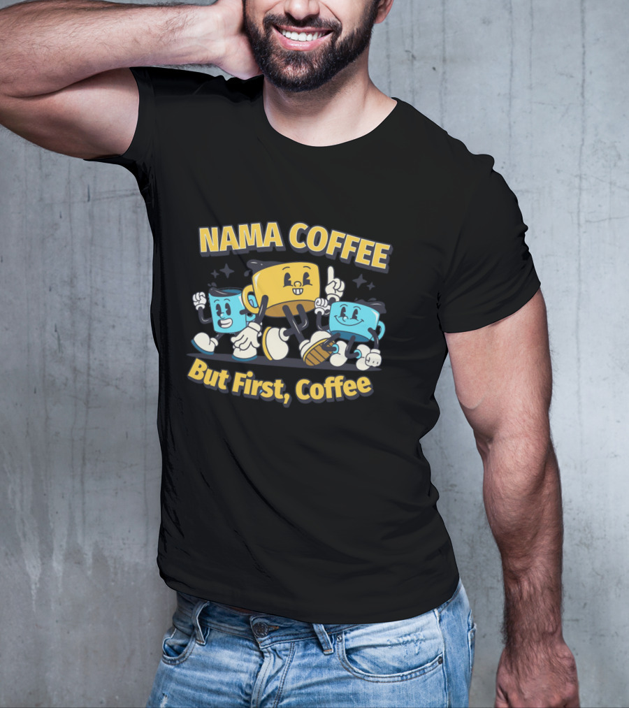 NAMA COFFEE But First Coffee T-Shirt