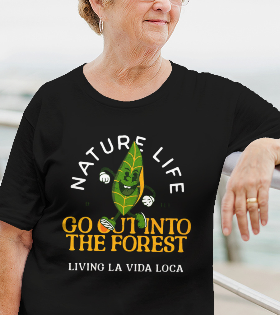 NATURE LIFE GO OUT INTO THE FOREST LIVING LA VIDA LOCA T-Shirt