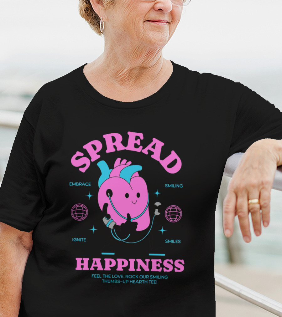 SPREAD HAPPINESS EMBRACE IGNITE SMILING SMILES FEEL THE LOVE ROCK OUR SMILING THUMBS-UP HEARTH T-Shirt